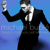 Haven't Met You Yet (Remixes) - EP - Michael Bublé